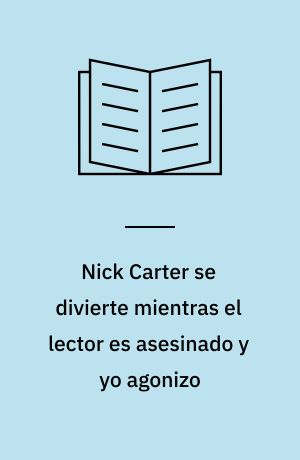 Nick Carter se divierte mientras el lector es asesinado y yo agonizo