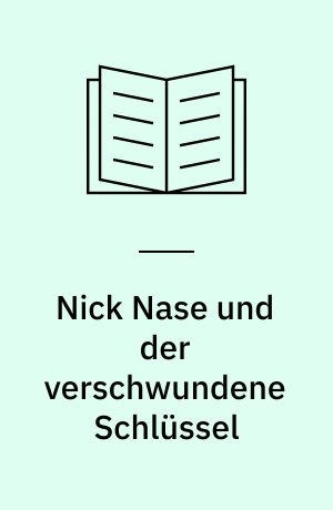 Nick Nase und der verschwundene Schlüssel : mit Leserätsel