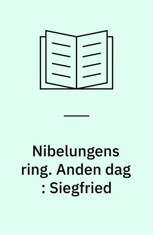 Nibelungens ring : dansk og tysk tekst med motivangivelser. Anden dag : Siegfried
