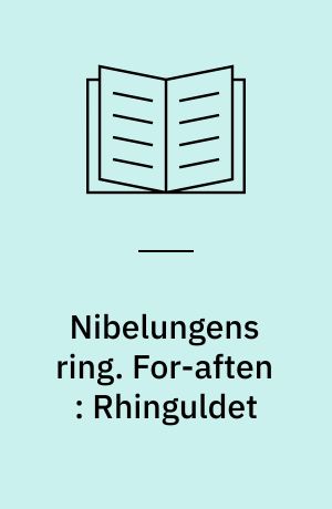 Nibelungens ring : dansk og tysk tekst med motivangivelser. For-aften : Rhinguldet