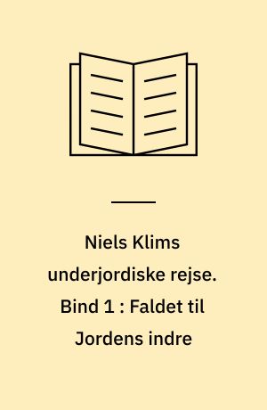 Niels Klims underjordiske rejse. Bind 1 : Faldet til Jordens indre