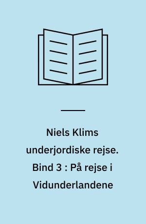 Niels Klims underjordiske rejse. Bind 3 : På rejse i Vidunderlandene