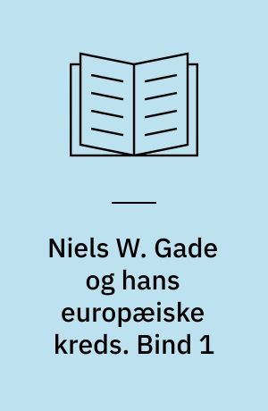 Niels W. Gade og hans europæiske kreds : en brevveksling 1836-1891. Bind 1