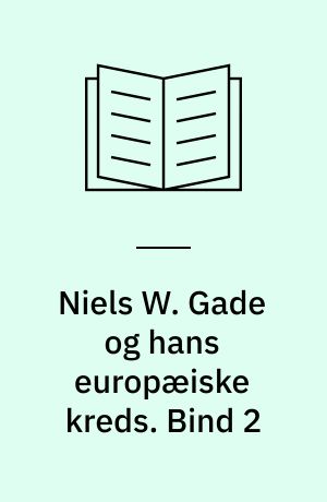 Niels W. Gade og hans europæiske kreds : en brevveksling 1836-1891. Bind 2