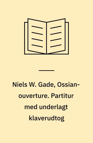 Niels W. Gade, Ossian-ouverture. Partitur med underlagt klaverudtog