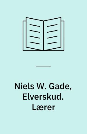 Niels W. Gade, Elverskud. Lærer