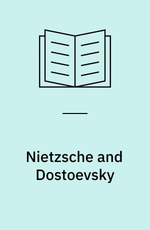 Nietzsche and Dostoevsky : philosophy, morality, tragedy