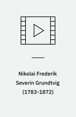 Nikolai Frederik Severin Grundtvig (1783-1872)