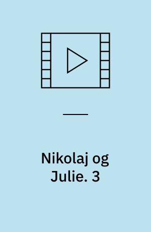 Nikolaj og Julie : en kærlighedshistorie. 3