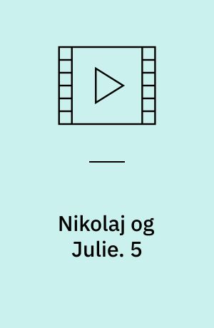 Nikolaj og Julie : en kærlighedshistorie. 5