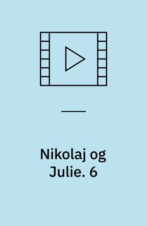 Nikolaj og Julie : en kærlighedshistorie. 6