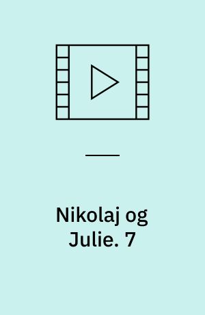 Nikolaj og Julie : en kærlighedshistorie. 7