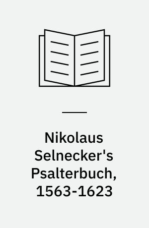 Nikolaus Selnecker's Psalterbuch, 1563-1623 : addressing the public - voicing the private : PhD thesis