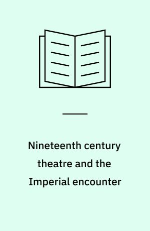 Nineteenth century theatre and the Imperial encounter
