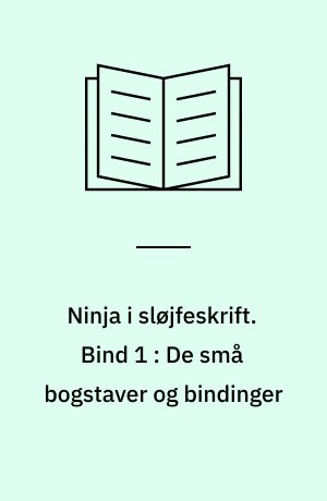 Ninja i sløjfeskrift. Bind 1 : De små bogstaver og bindinger