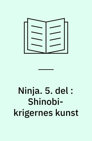 Ninja. 5. del : Shinobi-krigernes kunst