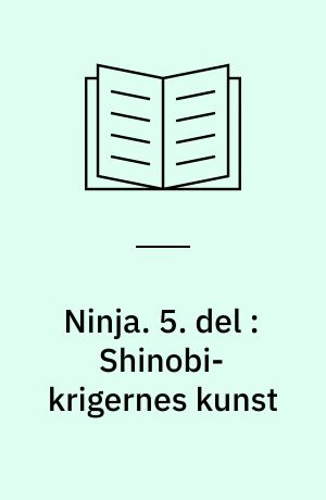 Ninja. 5. del : Shinobi-krigernes kunst