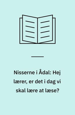 Nisserne i Ådal: Hej lærer, er det i dag vi skal lære at læse? : erfaringer og resultater fra afprøvningen af et nyt læsebogssystem i 41 1. klasser