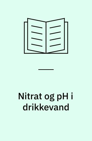 Nitrat og pH i drikkevand : landsdækkende database med tidsserier for drikkevandskvalitet