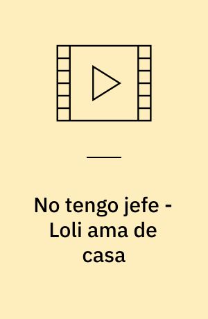 No tengo jefe - Loli ama de casa