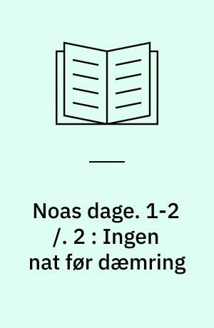 Noas dage. 1-2 /. 2 : Ingen nat før dæmring