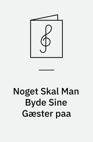 Noget Skal Man Byde Sine Gæster paa : Synges i Tivolis Variétès Cabaret af Sigurd Wantzin