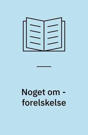 Noget om - forelskelse