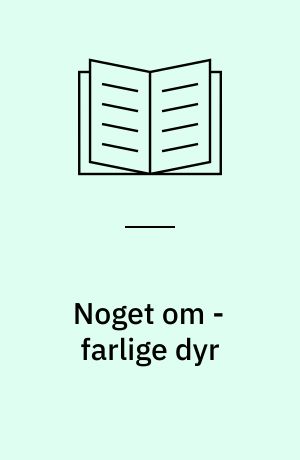 Noget om - farlige dyr