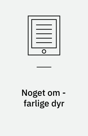 Noget om - farlige dyr