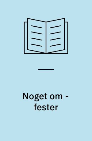 Noget om - fester