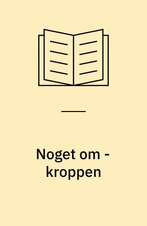 Noget om - kroppen