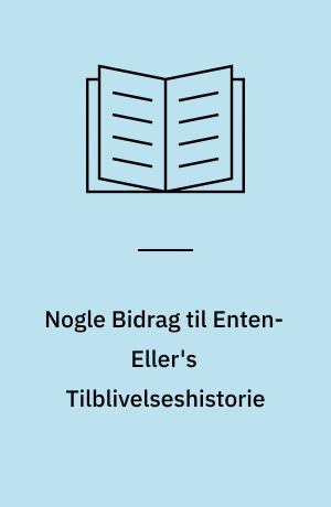 Nogle Bidrag til Enten-Eller's Tilblivelseshistorie