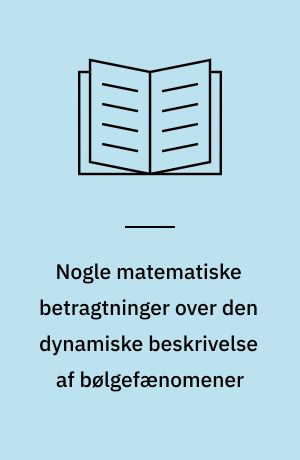 Nogle matematiske betragtninger over den dynamiske beskrivelse af bølgefænomener