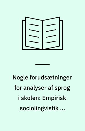 Nogle forudsætninger for analyser af sprog i skolen: Empirisk sociolingvistik og klasseværelsesobservationsforskning