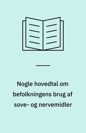 Nogle hovedtal om befolkningens brug af sove- og nervemidler