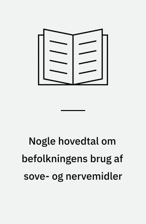 Nogle hovedtal om befolkningens brug af sove- og nervemidler