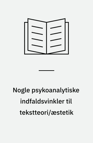Nogle psykoanalytiske indfaldsvinkler til tekstteori/æstetik
