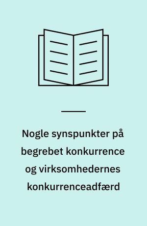 Nogle synspunkter på begrebet konkurrence og virksomhedernes konkurrenceadfærd