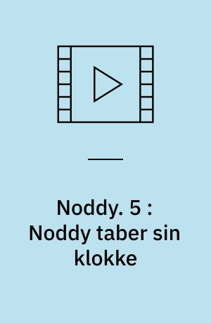 Noddy. 5 : Noddy taber sin klokke
