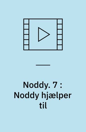 Noddy. 7 : Noddy hjælper til
