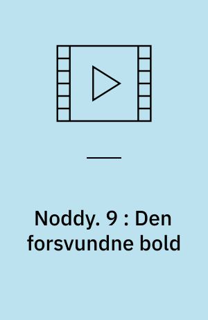 Noddy. 9 : Den forsvundne bold