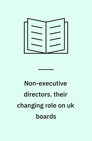 Non-executive directors. their changing role on uk boards