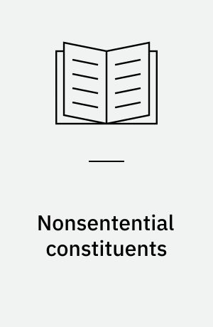 Nonsentential constituents : a theory of grammatical structure and pragmatic interpretation