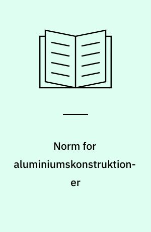 Norm for aluminiumskonstruktioner : DS 419 = Code of practice for the structural use of aluminium