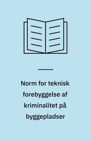 Norm for teknisk forebyggelse af kriminalitet på byggepladser