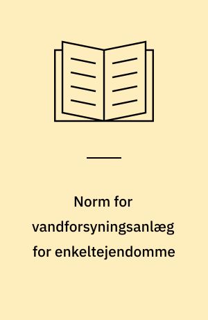Norm for vandforsyningsanlæg for enkeltejendomme : DS 441