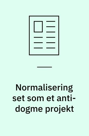 Normalisering set som et anti-dogme projekt : om normaliseringsbegrebets danske idégrundlag og italesættelse