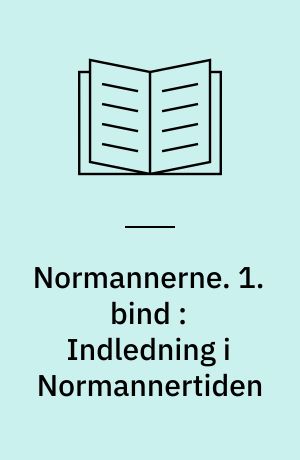 Normannerne. 1. bind : Indledning i Normannertiden