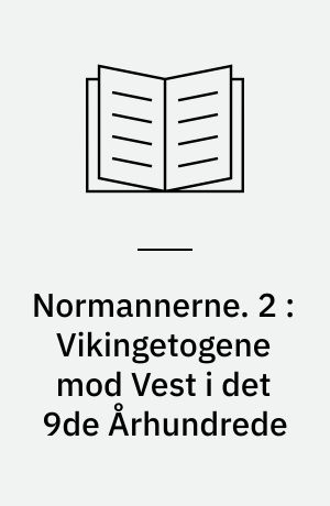 Normannerne. 2 : Vikingetogene mod Vest i det 9de Århundrede