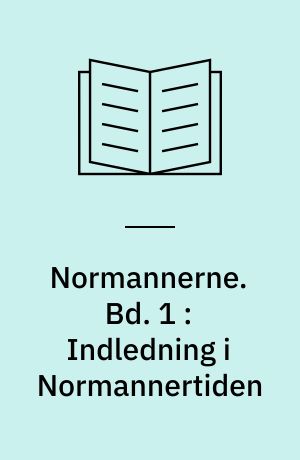 Normannerne. Bd. 1 : Indledning i Normannertiden